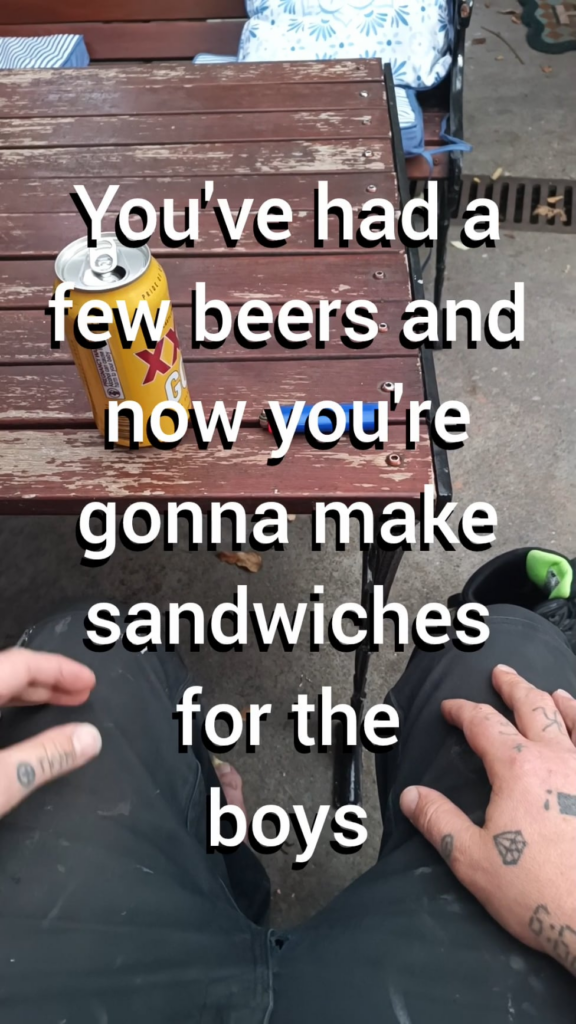 You've had a few beers and now you're gonna make sandwiches for the boys