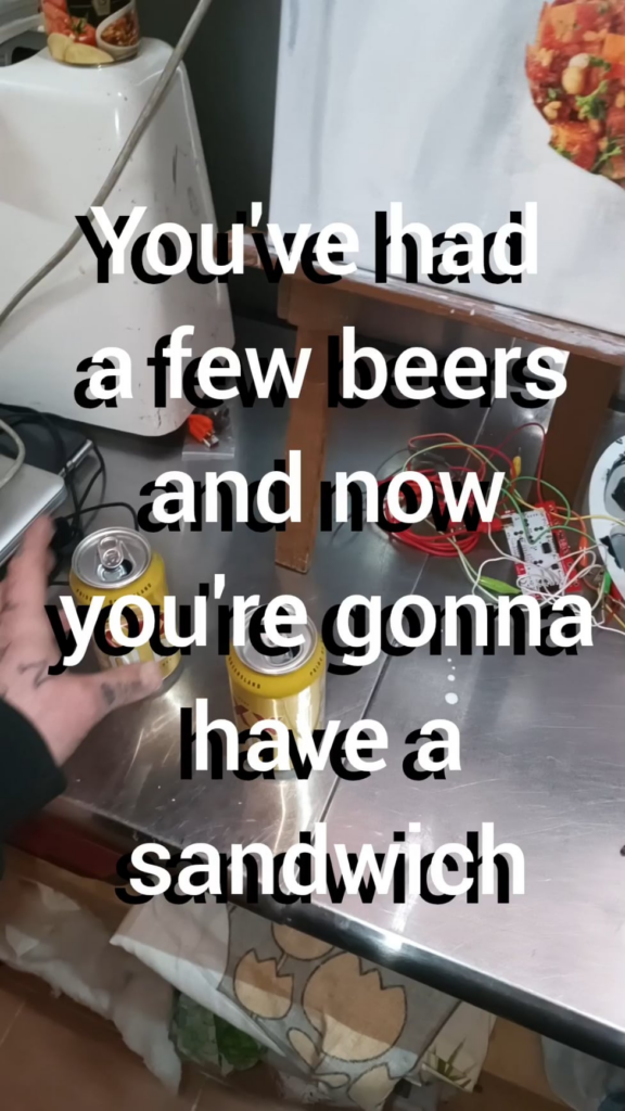 You've had a few beers and now you're gonna have a sandwich