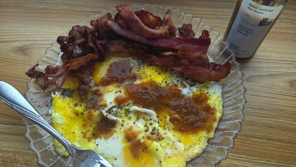Sometimes you just gotta bacon hard: eggs, bacon, hot sauce