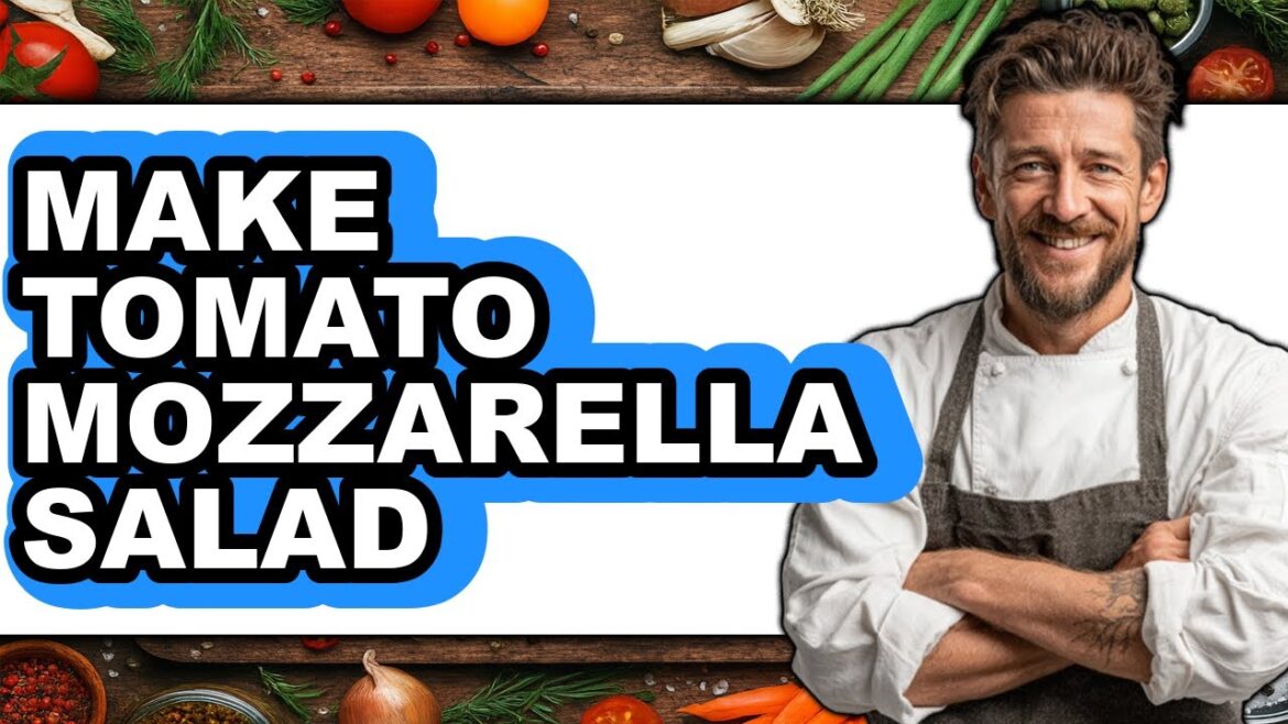 How To Make Tomato Mozzarella Salad - Full Guide