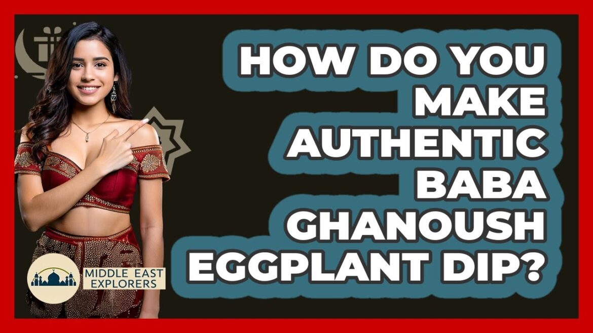 How Do You Make Authentic Baba Ghanoush Eggplant Dip? - Middle East Explorers