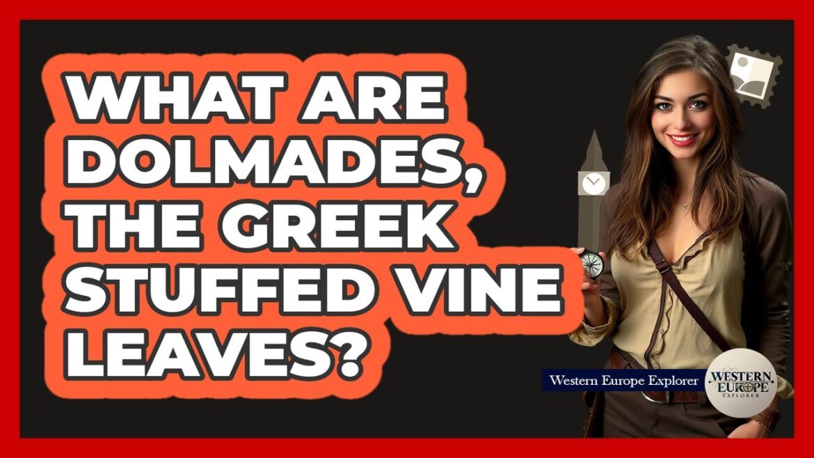 What Are Dolmades, The Greek Stuffed Vine Leaves? - Western Europe Explorer