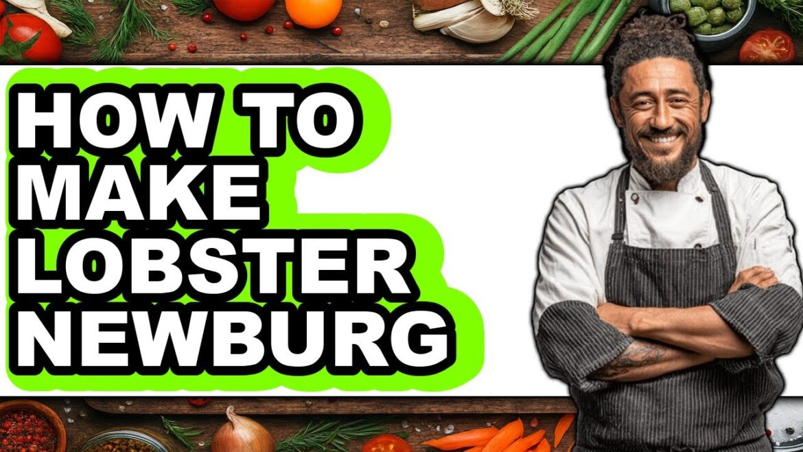 How To Make Lobster Newburg - Easy Guide