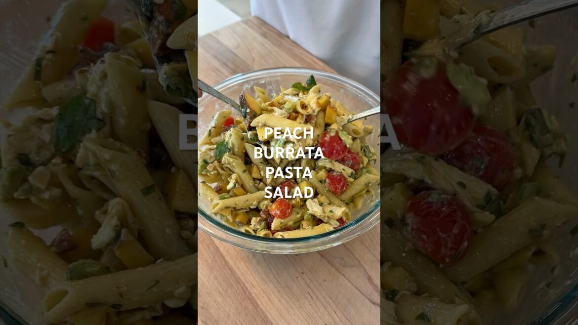 PEACH BURRATA PASTA SALAD | @elliotts.kitchen