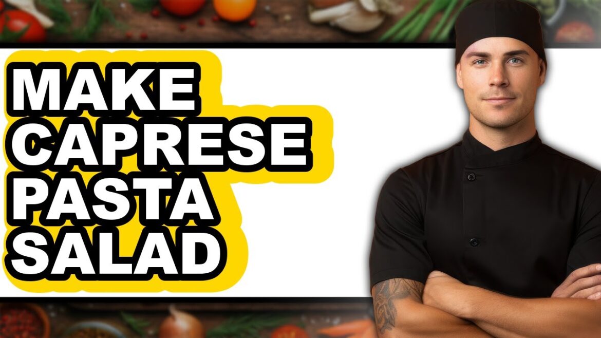 How to Make Caprese Pasta Salad - Step By Step