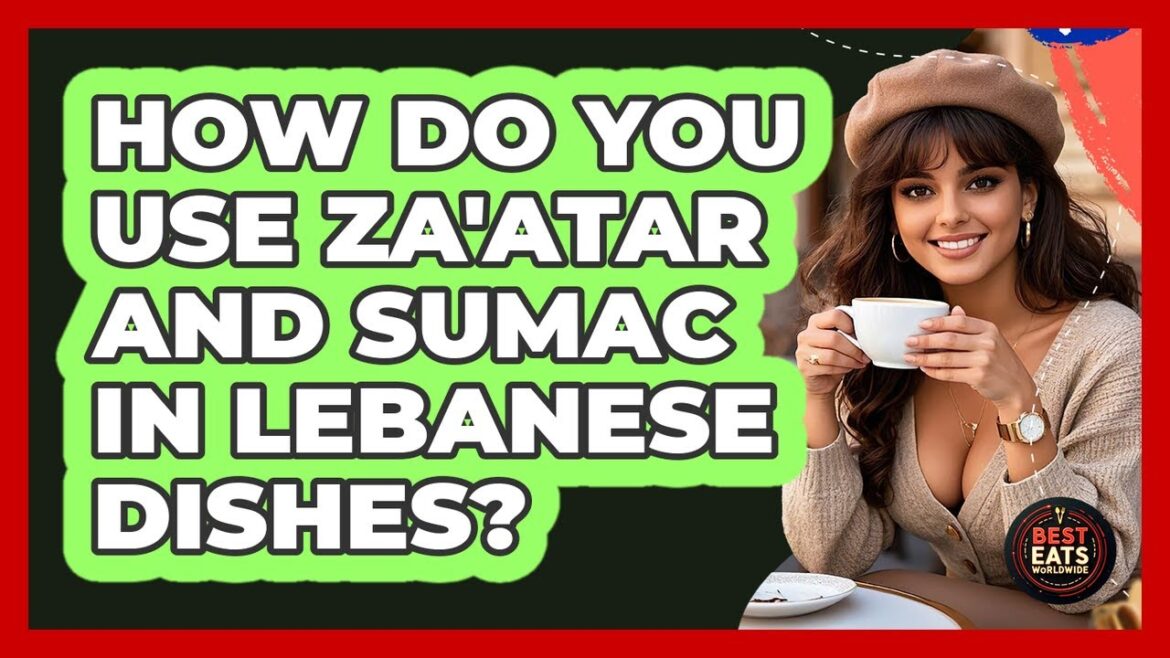 How Do You Use Za'atar And Sumac In Lebanese Dishes? - Best Eats Worldwide