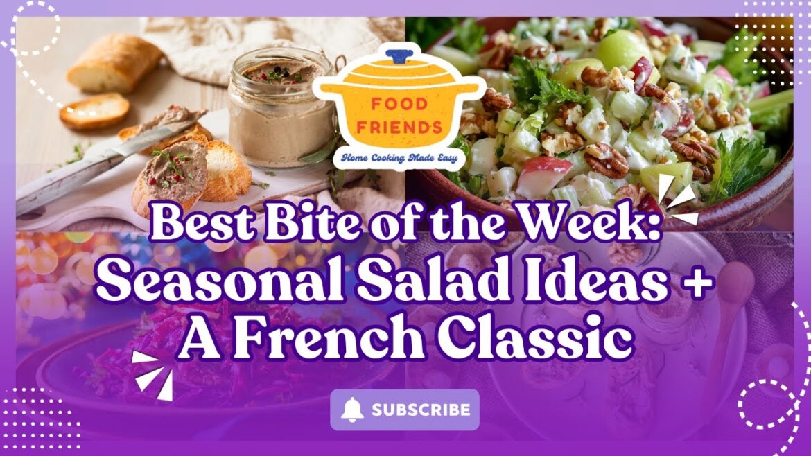 Seasonal Salads For The Colder Months, And A Classic French Appetizer! | Best Bites of the Week