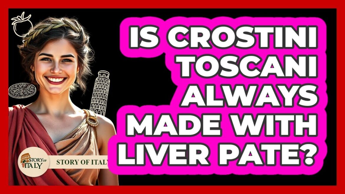 Is Crostini Toscani Always Made With Liver Pate?