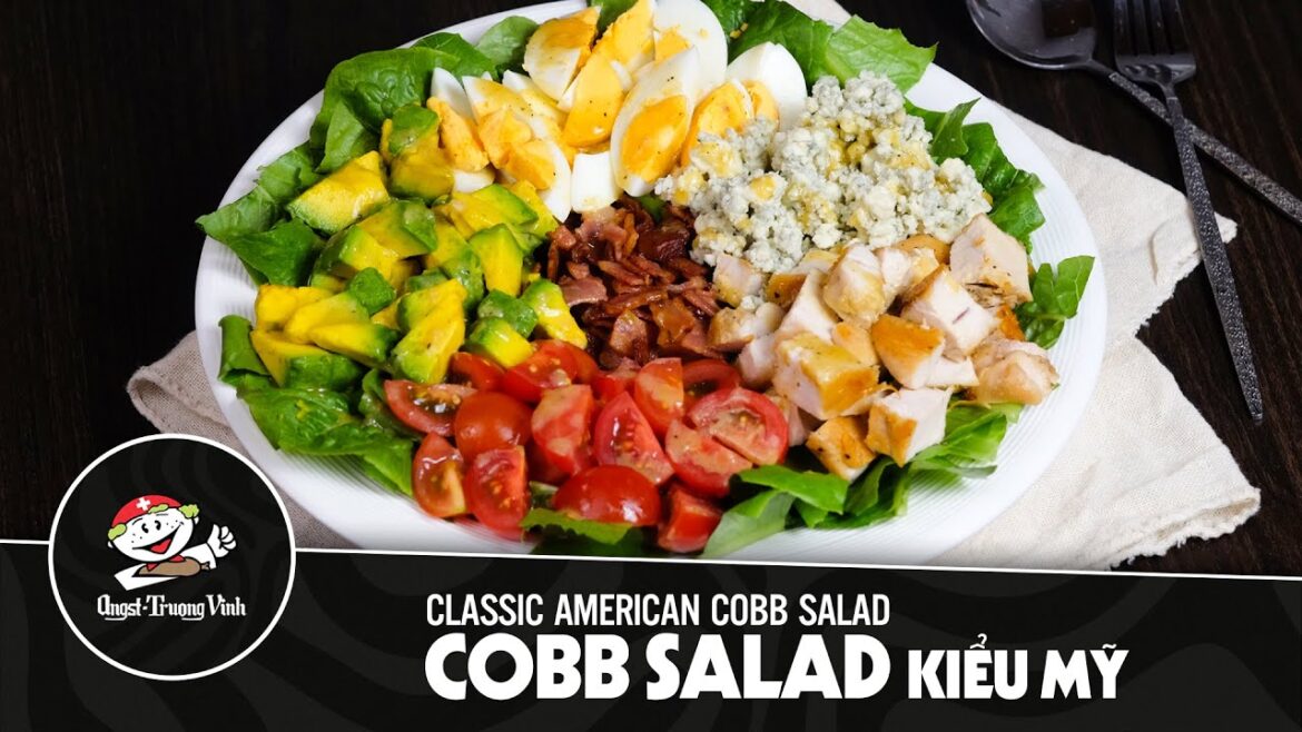 COBB SALAD KIỂU MỸ | CLASSIC AMERICAN COBB SALAD RECIPE – món Salad “Kinh Điển” Kiểu Mỹ