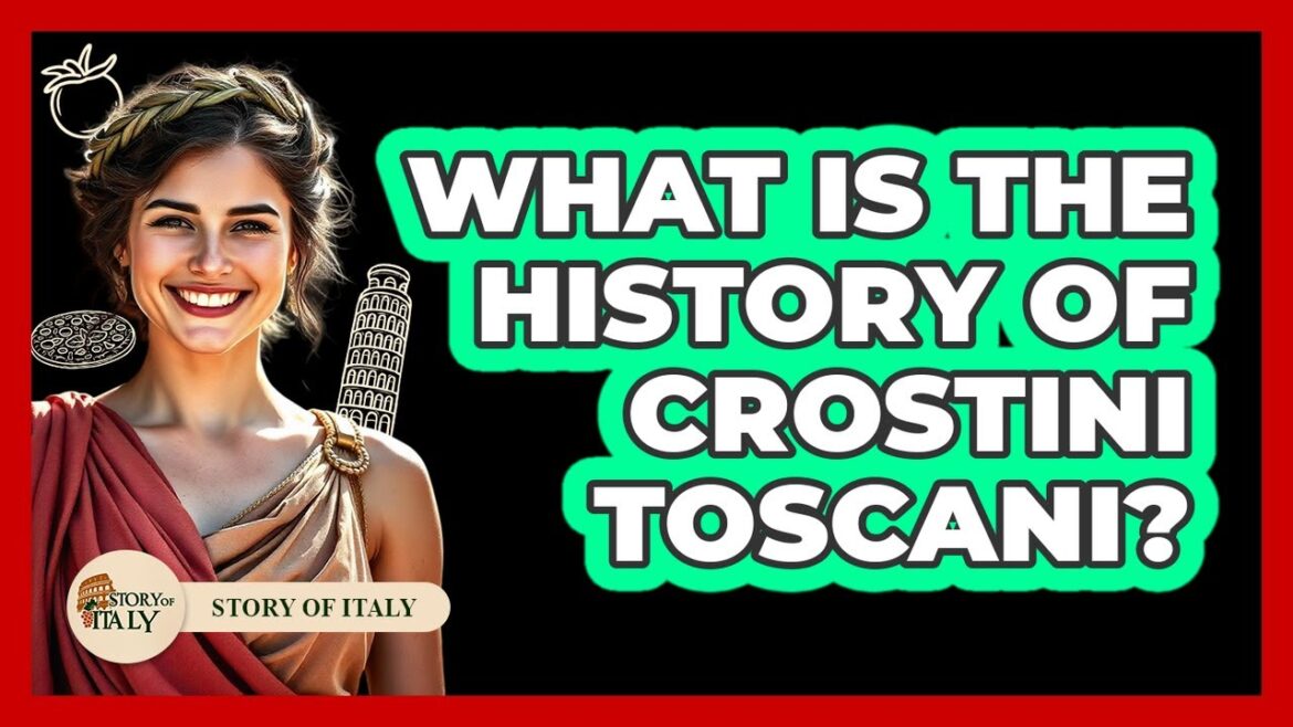 What Is The History Of Crostini Toscani?
