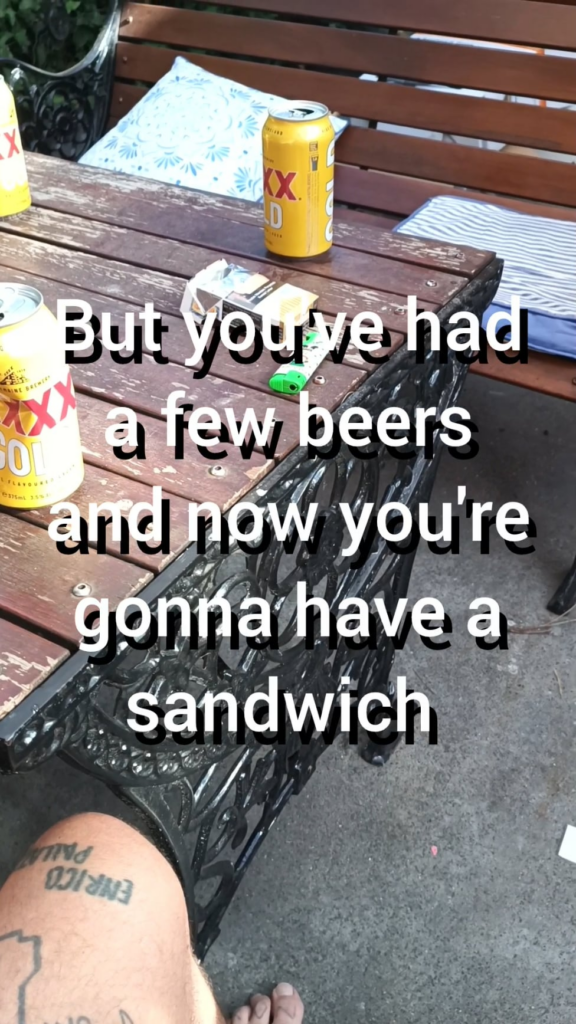 You've had a few beers and now you're gonna have a sandwich