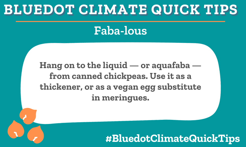 Climate Quick Tip: Faba-lous. Hang on to the liquid — or aquafaba — from canned chickpeas. Use it as a thickener, or as a vegan egg substitute in meringues. Chickpea, or aquafaba water, can be used as a vegan thickening agent or egg substitute in meringues.