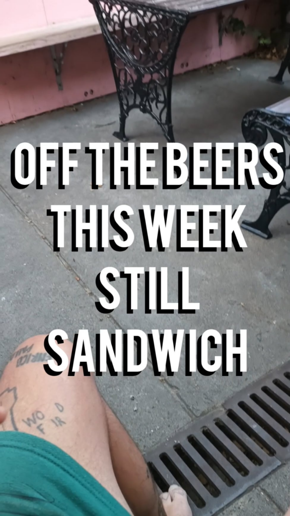 You've had no beers and now you're gonna have a sandwich