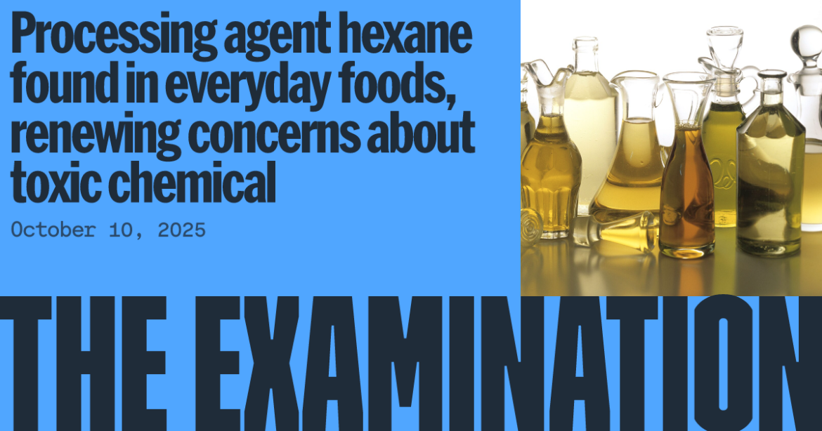 Processing agent hexane found in everyday foods, renewing concerns about toxic chemical