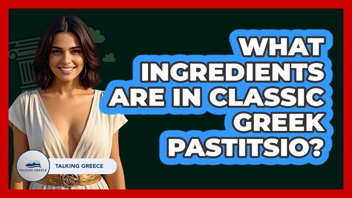 What Ingredients Are In Classic Greek Pastitsio?