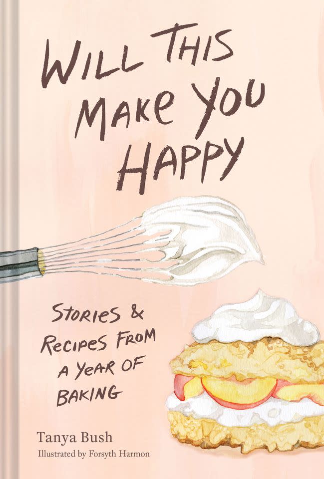 Credit: From Will This Make You Happy: Stories & Recipes from a Year of Baking by Tanya Bush, © 2026. Published by Chronicle Books. Photograph © Tanya Bush
