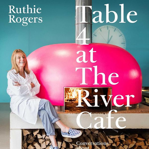 Table 4 at The River Cafe: Conversations about Food and Life