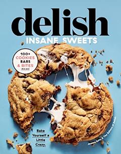 Delish Insane Sweets: Over-the-Top Dessert Recipes from the Delish Editors