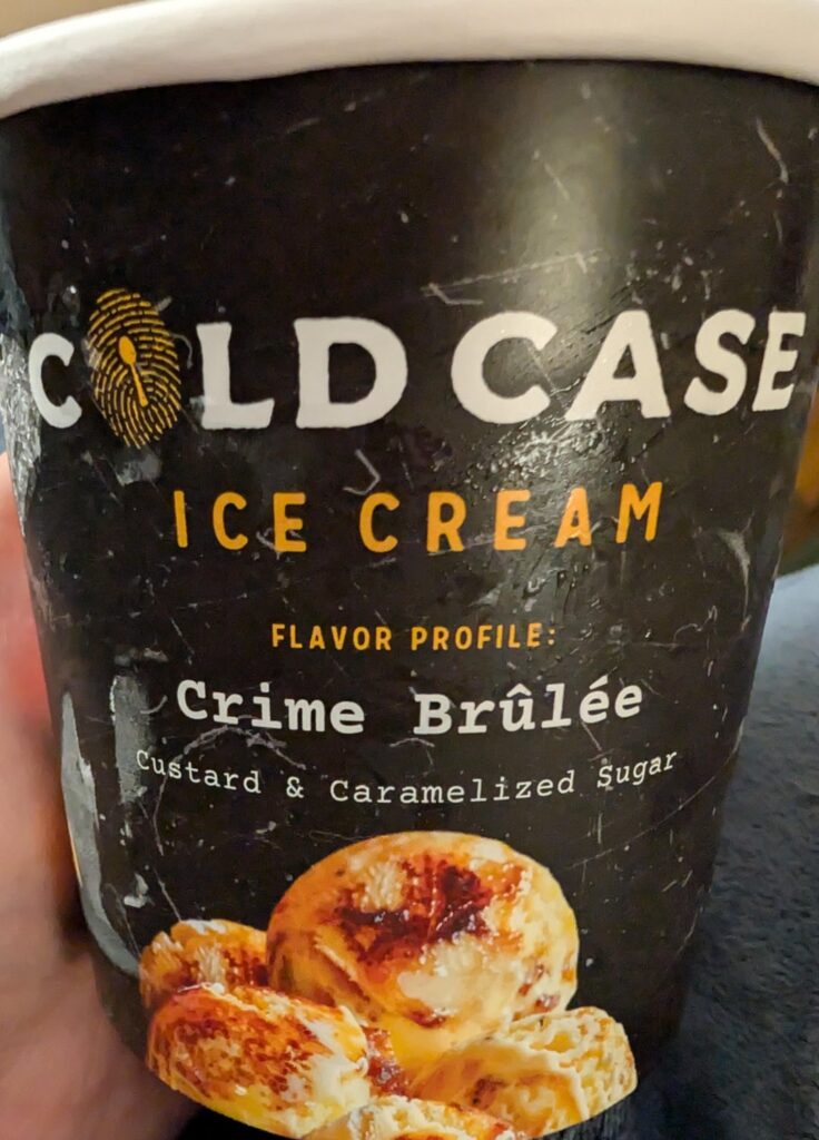 Cold Case Ice Cream Crime Brulee - closest thing to my favorite discontinued B&J flavor
