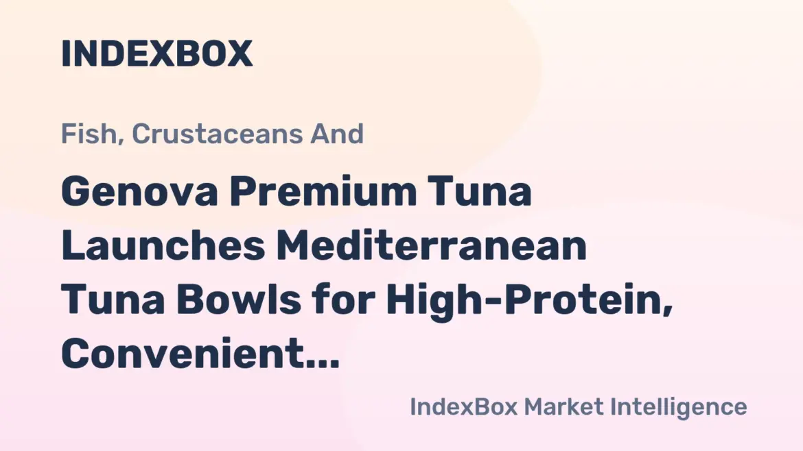 Genova Mediterranean Tuna Bowls: New Shelf-Stable High-Protein Snacks at Walmart and Amazon – News and Statistics Genova Mediterranean Tuna Bowls: New Shelf-Stable High-Protein Snacks at Walmart and Amazon - News and Statistics