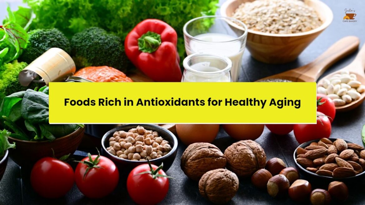 Foods Rich in Antioxidants for Healthy Aging Foods Rich in Antioxidants for Healthy Aging