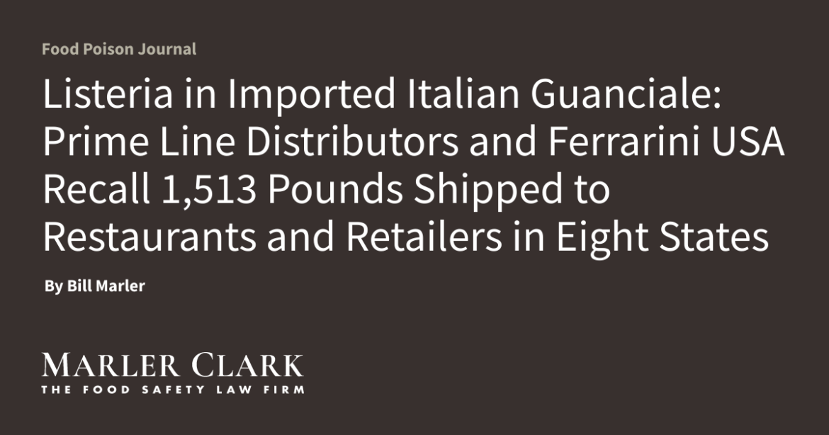 Listeria in Imported Italian Guanciale: Prime Line Distributors and Ferrarini USA Recall 1,513 Pounds Shipped to Restaurants and Retailers in Eight States