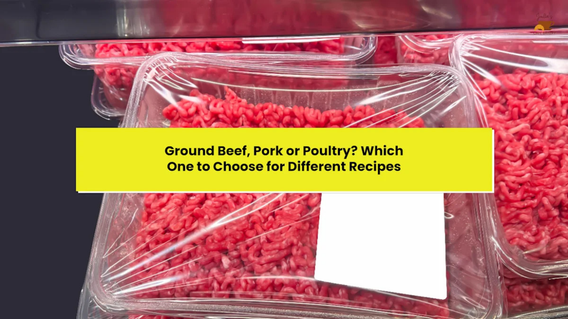 Ground Beef, Pork or Poultry? Which One to Choose for Different Recipes Ground Beef, Pork or Poultry? Which One to Choose for Different Recipes